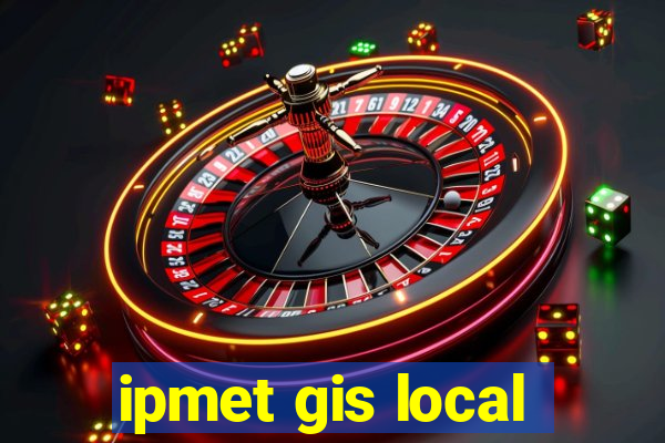 ipmet gis local